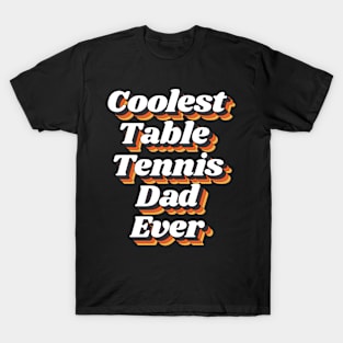 Coolest Table Tennis Dad Ever T-Shirt